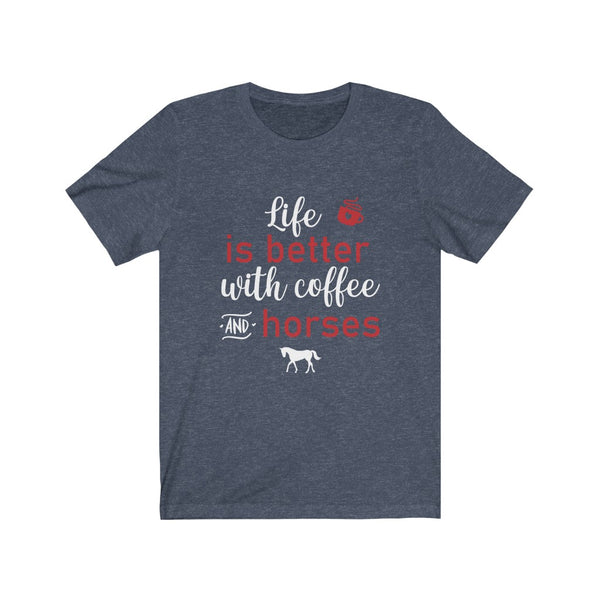 Horse Lover Shirt - Life is Better with Coffee and Horses - Funny Shirts - Horse Lover - T Shirts For Women - Horse Girl - Equestrian Gifts In White Print Unisex Jersey Short Sleeve Tee