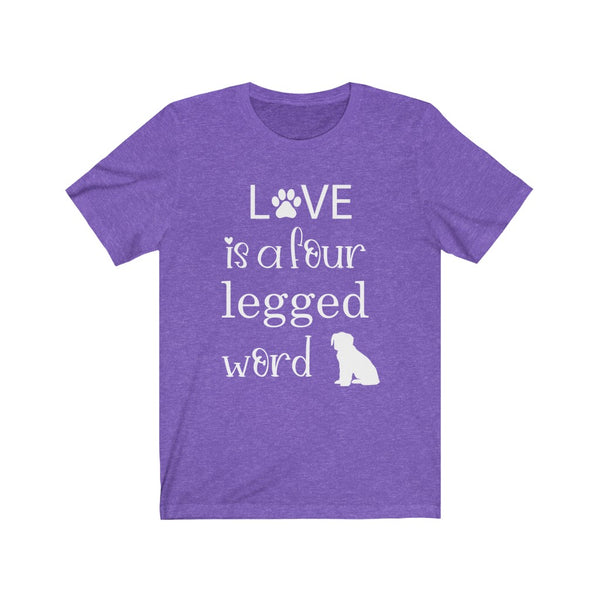 Love is a four legged word -unisex tshirt, dog lover shirt, dog person shirt, dog lover, dog shirts for women, dog lover gift