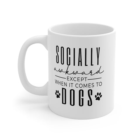 Socially Awkward Except When It Comes To Dogs. Mug 11oz