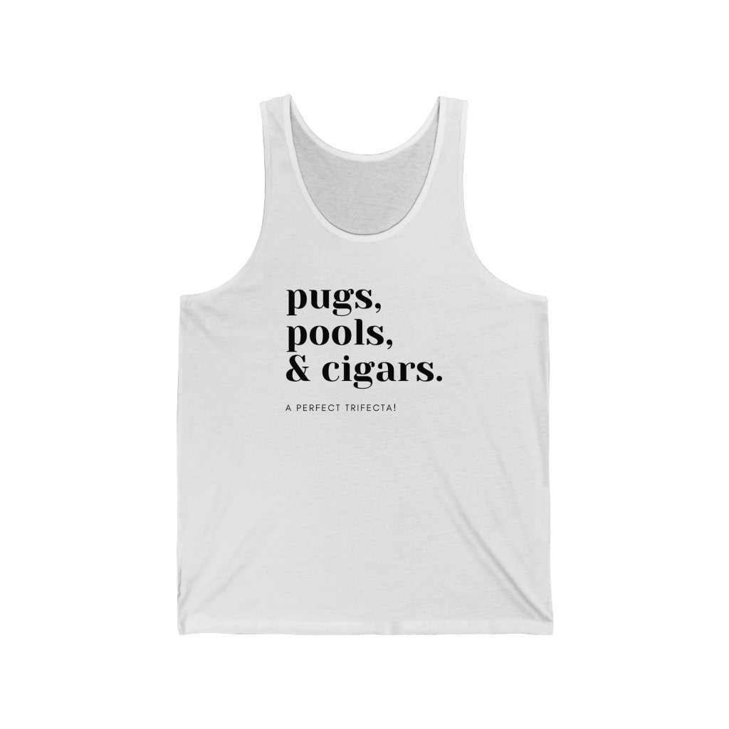 Pugs, Pools & Cigars. A Perfect Trifecta! Unisex Jersey Tank