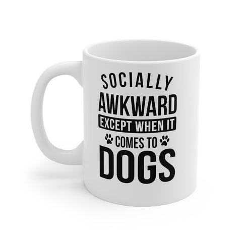 Socially Awkward Except When It Comes to Dogs. Mug 11oz