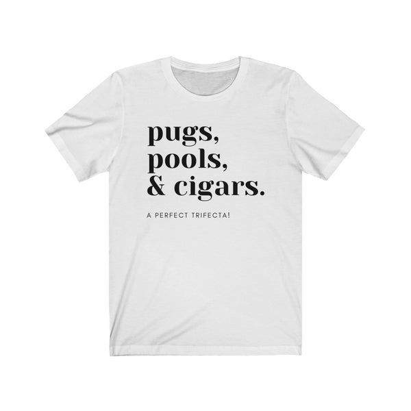Pugs, Pools & Cigars. A Perfect Trifecta! Unisex Jersey Short Sleeve Tee