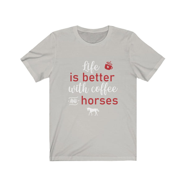 Horse Lover Shirt - Life is Better with Coffee and Horses - Funny Shirts - Horse Lover - T Shirts For Women - Horse Girl - Equestrian Gifts In White Print Unisex Jersey Short Sleeve Tee