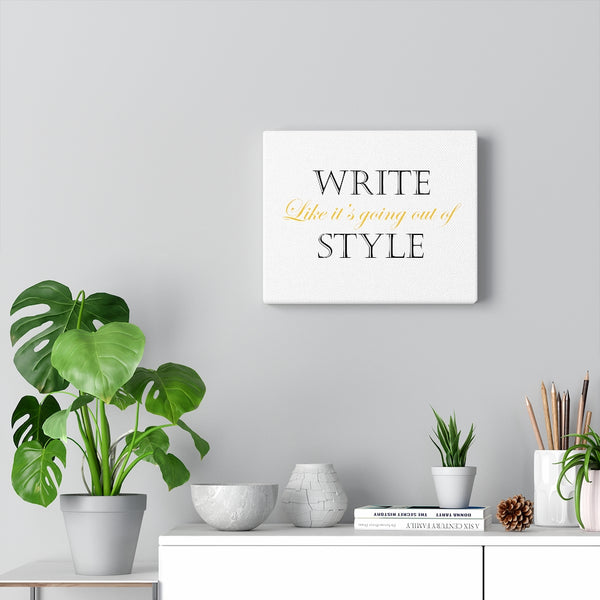 Write Like It's Going Out of Style Canvas Gallery Wraps