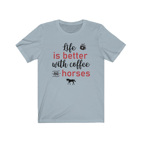 Horse Lover Shirt - Life is Better with Coffee and Horses - Funny Shirts - Horse Lover - T Shirts For Women - Horse Girl - Equestrian Gifts Unisex Jersey Short Sleeve Tee