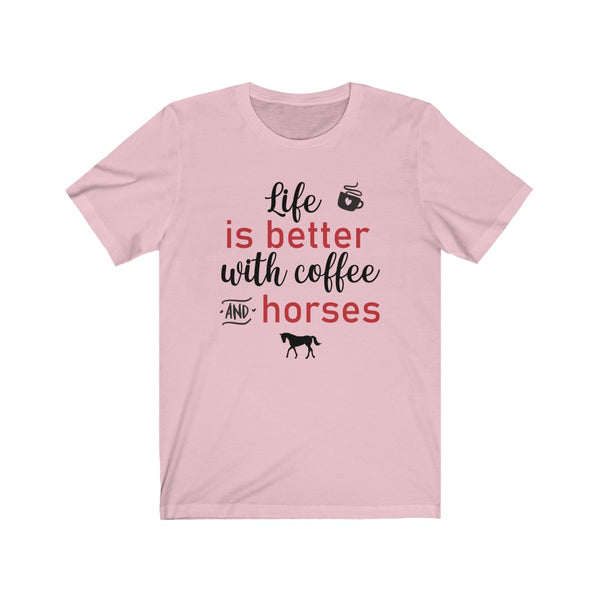 Horse Lover Shirt - Life is Better with Coffee and Horses - Funny Shirts - Horse Lover - T Shirts For Women - Horse Girl - Equestrian Gifts Unisex Jersey Short Sleeve Tee