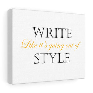 Write Like It's Going Out of Style Canvas Gallery Wraps