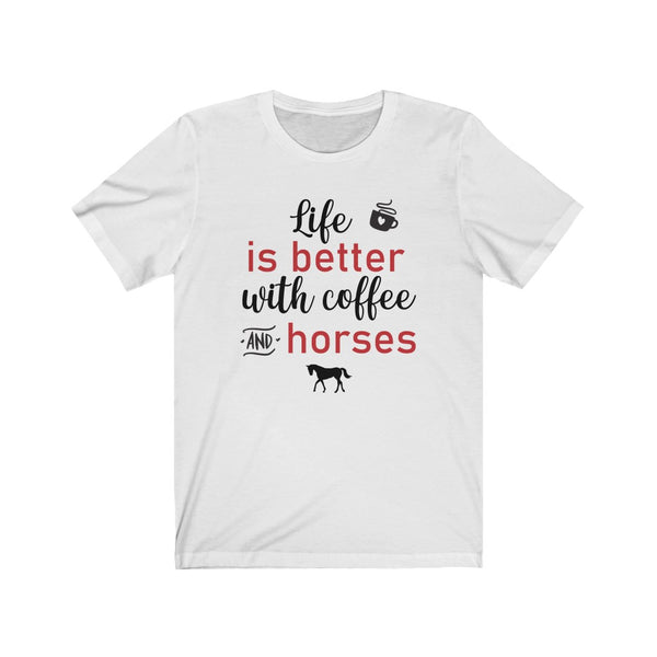 Horse Lover Shirt - Life is Better with Coffee and Horses - Funny Shirts - Horse Lover - T Shirts For Women - Horse Girl - Equestrian Gifts Unisex Jersey Short Sleeve Tee